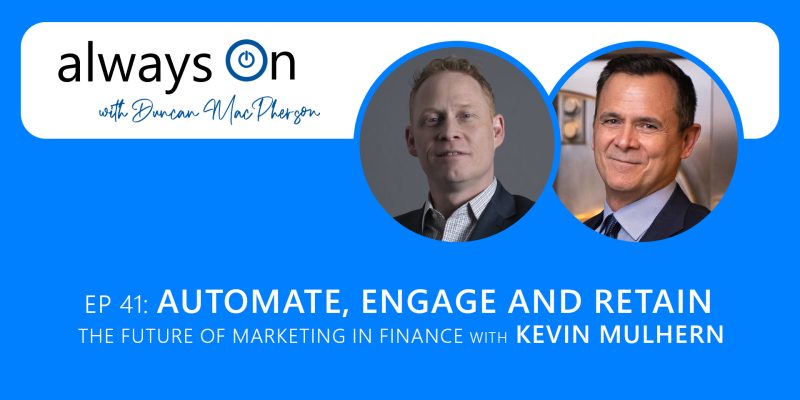 Automate, Engage and Retain: The Future of Marketing in Finance with Kevin Mulhern