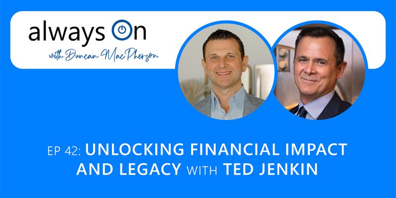Unlocking Financial Impact and Legacy with Ted Jenkin (Ep. 42)
