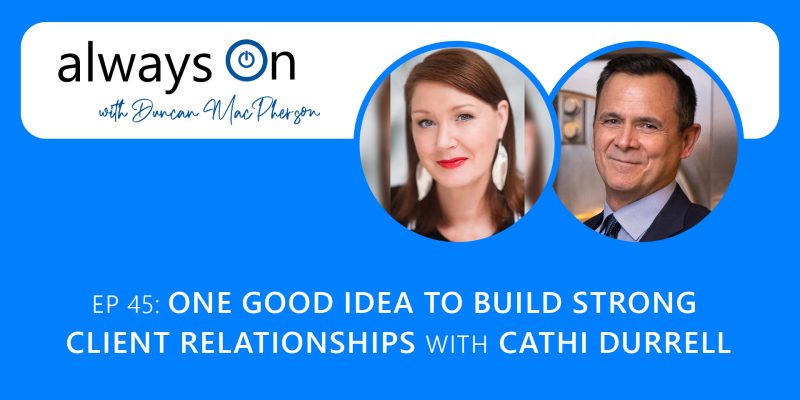 One Good Idea to Build Strong Client Relationships with Cathi Durrell