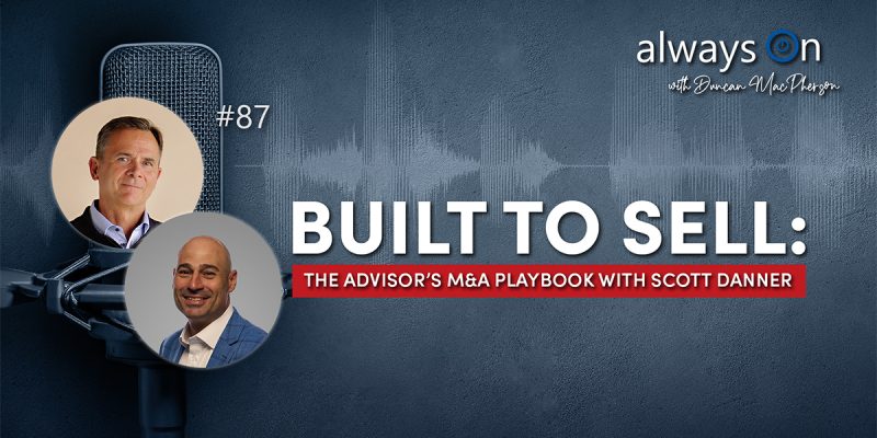 Built to Sell: The Advisor’s M&A Playbook with Scott Danner Ep. 87