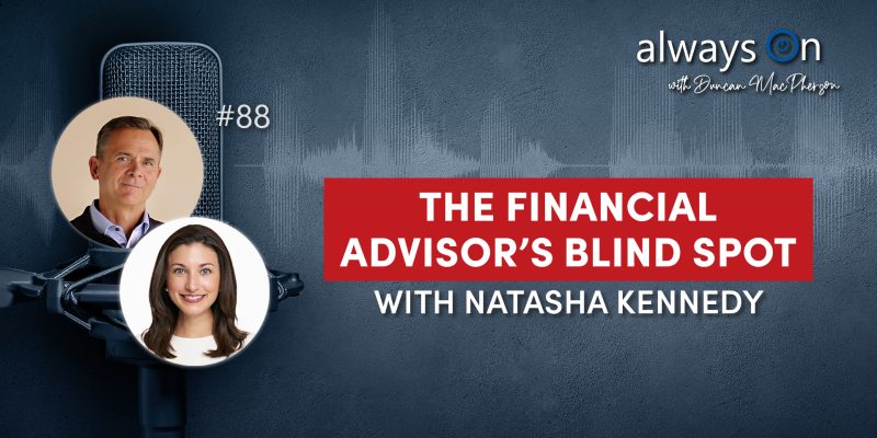 The Financial Advisor’s Blind Spot with Natasha Kennedy