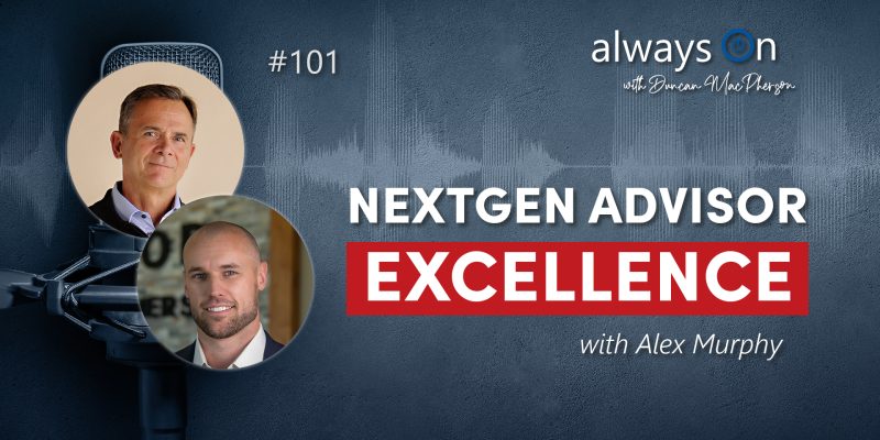 NextGen Advisor Excellence with Alex Murphy (Ep. 101)