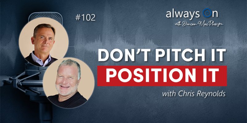 Position It, Don't Pitch It with Chris Reynolds (Ep. 102)